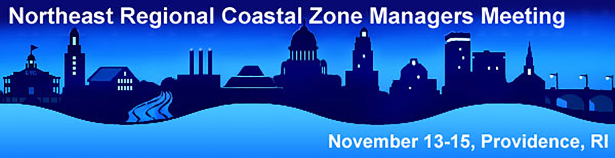 NE Regional Coastal Zone Managers Meeting Nov 13-15 Providence RI